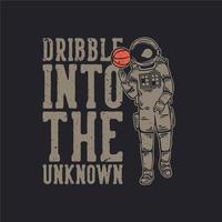 t shirt design dribble into the unknown with astronaut playing basketball vintage illustration vector