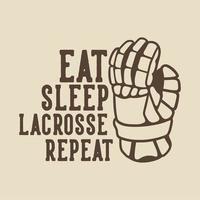 vintage slogan typography eat sleep lacrosse repeat for t shirt design vector