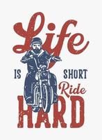 poster design life is short ride hard with man riding motorcycle vintage illustration vector