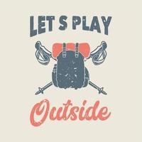 vintage slogan typography lets play outside for t shirt design vector
