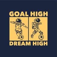 diseño de camiseta objetivo alto sueño alto con astronauta jugando fútbol ilustración vintage vector