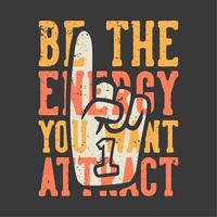 t-shirt design slogan typography be the energy you want attract with number one cheering gloves vintage illustration vector