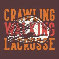 T-shirt design slogan typography crawling walking lacrosse with lacrosse helmet vintage illustration vector