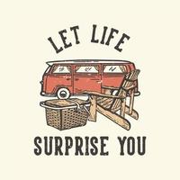 T-shirt design slogan typography let life surprise you with picnic elements vintage illustration vector