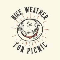 diseño de camiseta lema tipografía buen tiempo para picnic con sombrero de primavera ilustración vintage vector
