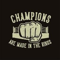 t shirt design champions are made in the rings vintage illustration vector