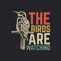 t shirt design the birds are watching with bird perched on a branch with gray background vintage illustration vector