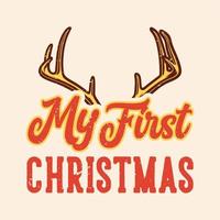 vintage slogan typography my first christmas for t shirt design vector