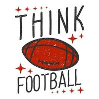 diseño de camiseta piensa en fútbol con pelota de rugby de fútbol ilustración vintage vector