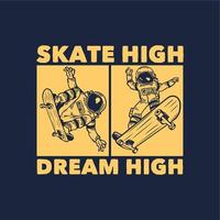 t-shirt design skate high dream high with astronaut riding skateboard vintage illustration vector
