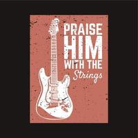 t shirt design praise him with the strings with guitar and black background vintage illustration vector