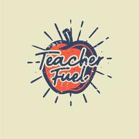 vintage slogan typography teacher fuel for t shirt design vector