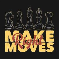 t shirt design make right moves with chess vintage illustration vector