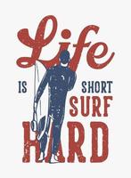 diseño de carteles la vida es corta surfear duro con surfista llevando tabla de surf ilustración vintage vector