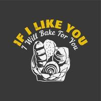 t shirt design if i like you i will bake for you with breads and gray background vintage illustration vector