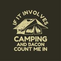 t shirt design if it involves camping and bacon count me in with camp tent and brown background vintage illustration vector