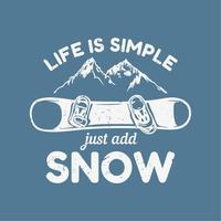 diseño de camiseta la vida es simple solo agrega nieve con snowboard, montaña y fondo azul ilustración vintage vector