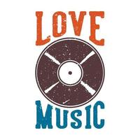 T-shirt design slogan typography love music with phonograph record vintage illustration vector