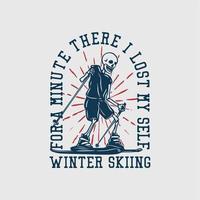 t shirt design for a minute there i lost my self winter skiing with skeleton playing ski vintage illustration vector