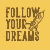 vintage slogan typography follow your dreams for t shirt design vector