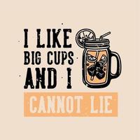 vintage slogan typography i like big cups and i cannot lie for t shirt design vector