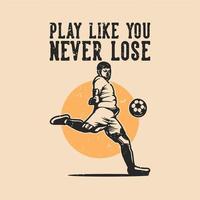 vintage slogan typography play like you never lose for t shirt design vector