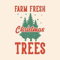 vintage slogan typography farm fresh christmas trees for t shirt design