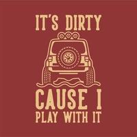 vintage slogan typography it's dirty cause i play with it for t shirt design vector