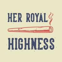 vintage slogan typography her royal highness for t shirt design vector