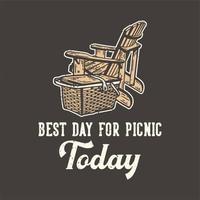 diseño de camiseta tipografía de lema el mejor día para el picnic de hoy con silla de madera de picnic y canasta de picnic ilustración vintage vector