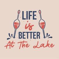 vintage slogan typography life is better at the lake for t shirt design vector