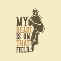 vintage slogan typography my heart is on that field for t shirt design vector