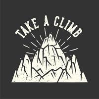 T-shirt design slogan typography take a climb with mountain vintage illustration vector