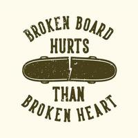 T-shirt design slogan typography broken board hurts than broken heart with broken skateboard vintage illustration vector