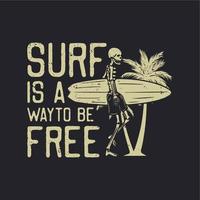 diseño de camiseta surf es una forma de ser libre con esqueleto llevando ilustración vintage de tabla de surf vector