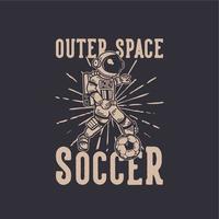 diseño de camiseta de fútbol del espacio exterior con astronauta jugando al fútbol ilustración vintage vector