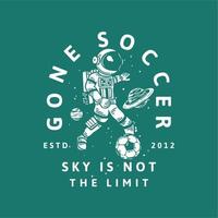 diseño de camiseta ido fútbol esquí no es el límite estd 2012 con astronauta jugando fútbol ilustración vintage vector