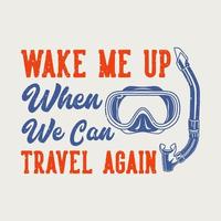 vintage slogan typography wake me up when we can travel again for t shirt design vector