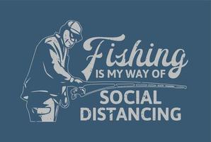 diseño de camiseta la pesca es mi forma de distanciamiento social vector