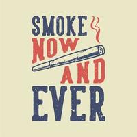 vintage slogan typography smoke now and ever for t shirt design vector