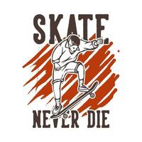 diseño de camiseta skate nunca muere con patinador jugando patineta ilustración vintage vector