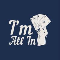 t shirt design i'm all in with hand holding poker card and blue background vintage illustration vector