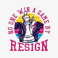 t shirt design no on win a game by resign with chess vintage illustration vector