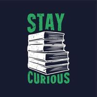 t shirt design stay curious with stack of books and dark blue background vintage illustration vector