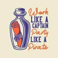 vintage slogan typography work like a captain party like a pirate for t shirt design vector