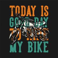 diseño de camisetas tipografía lema hoy es un buen día para andar en bicicleta con ilustración vintage de motocicleta vector