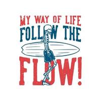 t shirt design my way of life follow th flow with skeleton carrying surfing board vintage illustration vector