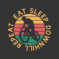 image description eat sleep downhill repeat with silhouette mountain biker flat illustration vector