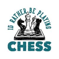 logo design i'd rather be playing chess with chess vintage illustration vector