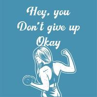 t shirt design hey you don't give up okay with body builder woman lifting dumbbell vintage illustration vector